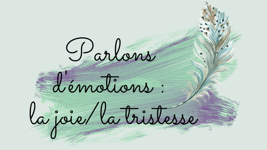 Parlons d'émotions : la joie, la tristesse. Atelier d'écriture