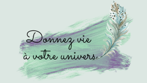 Donnez vie à votre univers